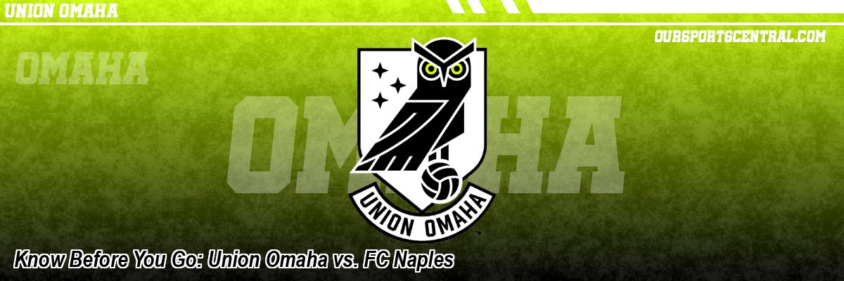 Know Before You Go: Union Omaha vs. FC Naples