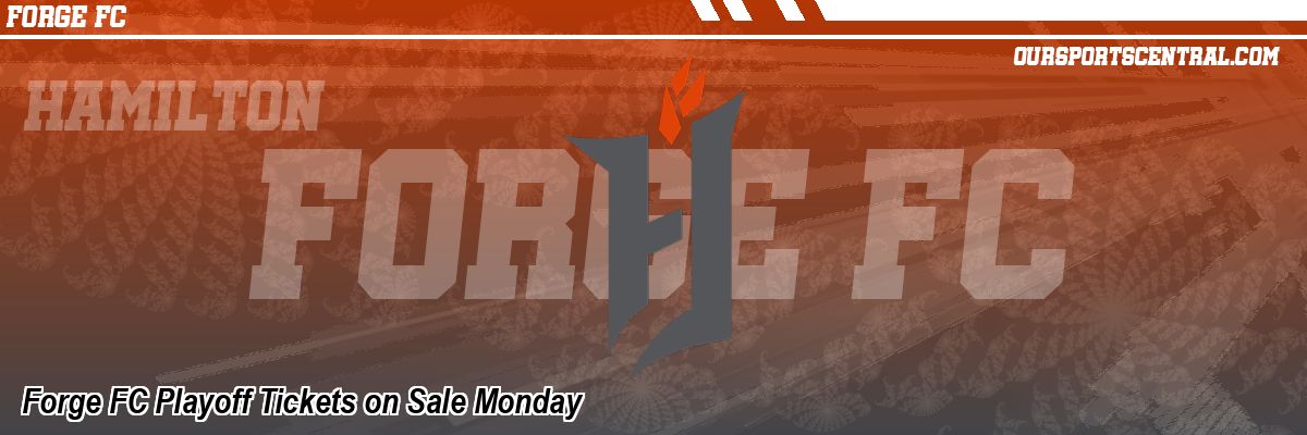 Forge FC Playoff Tickets on Sale Monday
