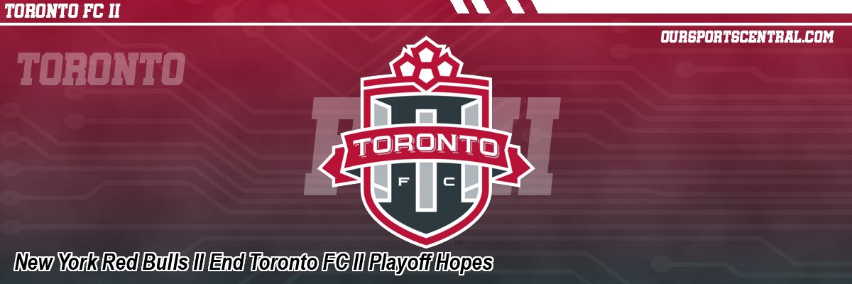 New York Red Bulls II End Toronto FC II Playoff Hopes