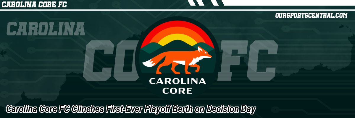 Carolina Core FC Clinches First-Ever Playoff Berth on Decision Day