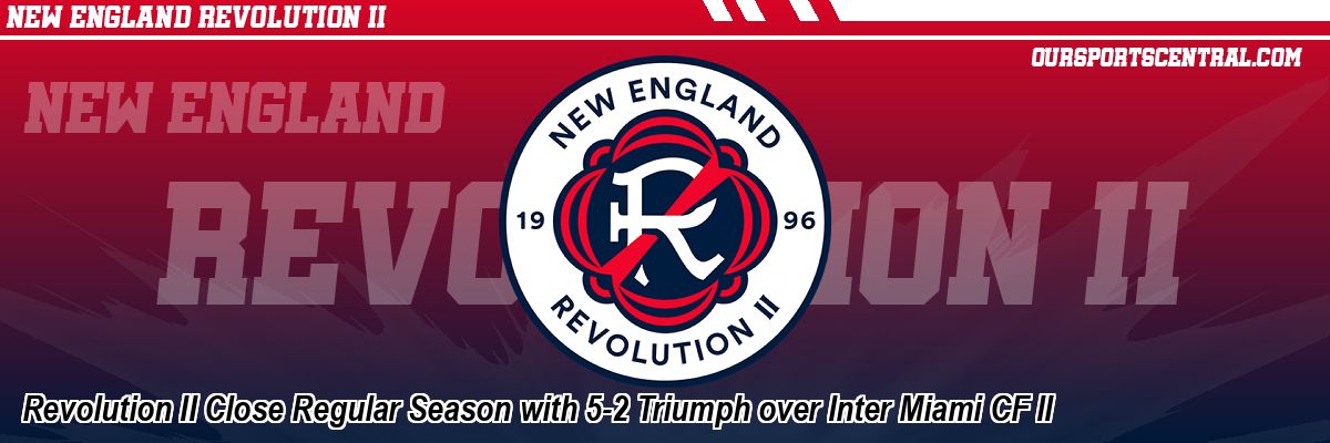 Revolution II Close Regular Season with 5-2 Triumph over Inter Miami CF II