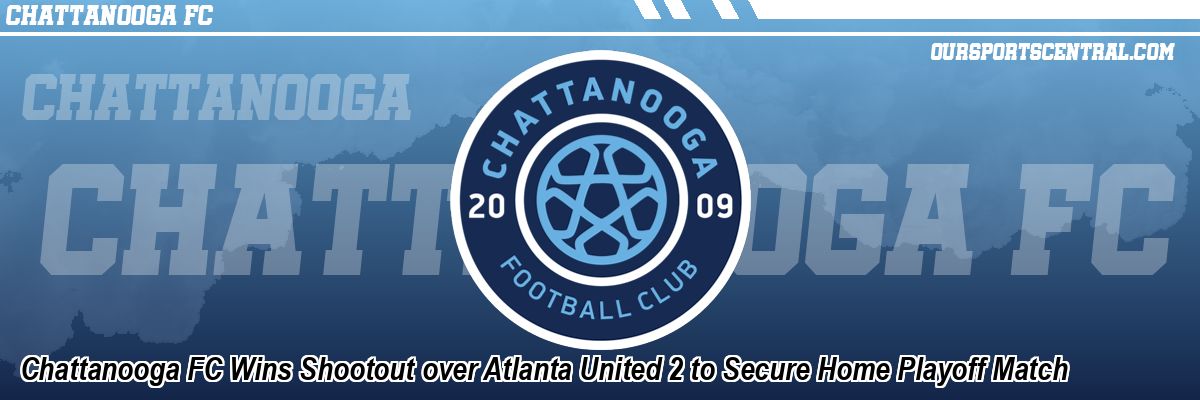 Chattanooga FC Wins Shootout over Atlanta United 2 to Secure Home Playoff Match
