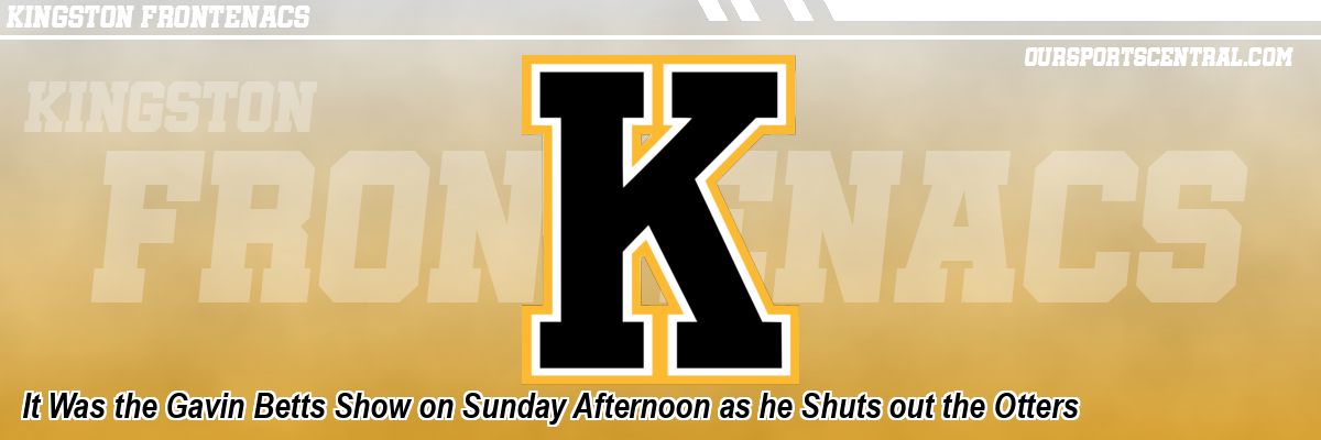 It Was the Gavin Betts Show on Sunday Afternoon as he Shuts out the Otters