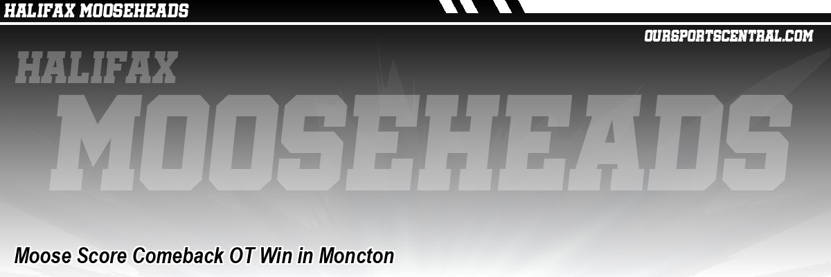 Moose Score Comeback OT Win in Moncton