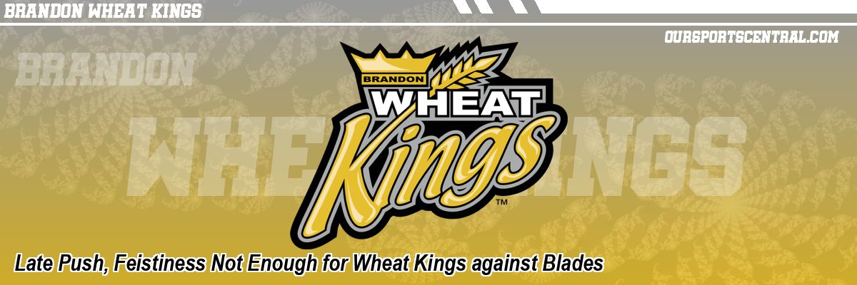Late Push, Feistiness Not Enough for Wheat Kings against Blades
