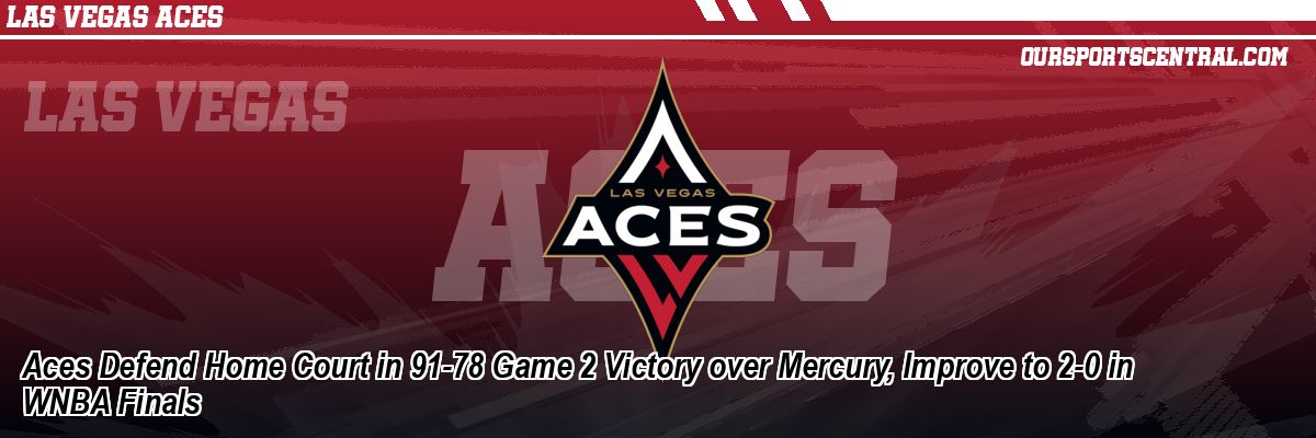 Aces Defend Home Court in 91-78 Game 2 Victory over Mercury, Improve to 2-0 in WNBA Finals