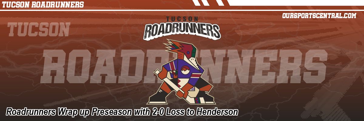 Roadrunners Wrap up Preseason with 2-0 Loss to Henderson
