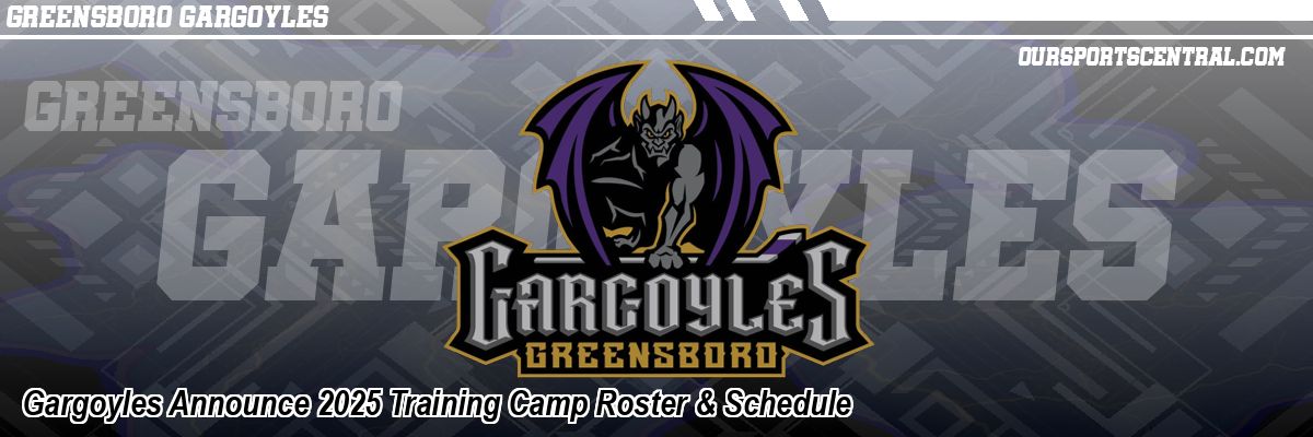Gargoyles Announce 2025 Training Camp Roster & Schedule