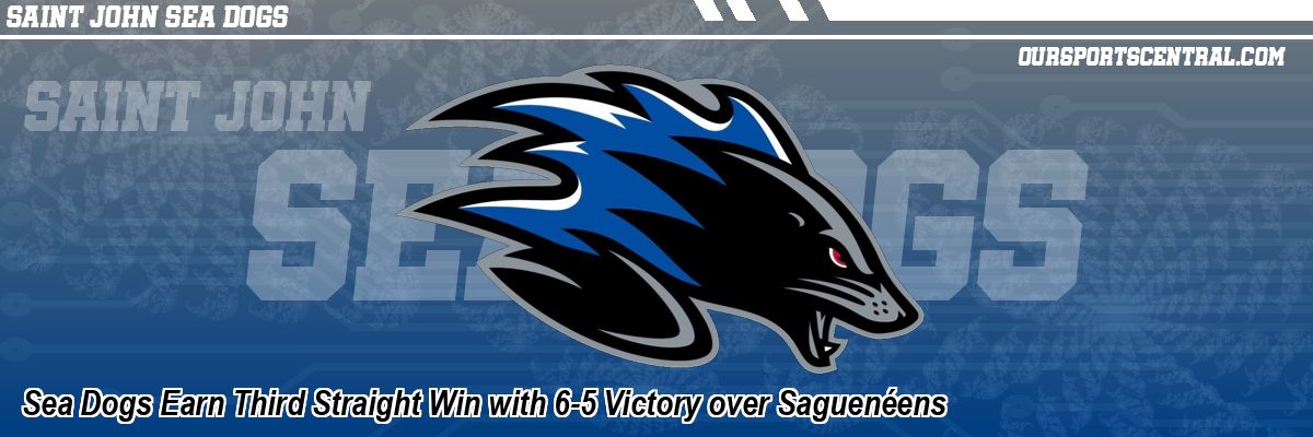 Sea Dogs Earn Third Straight Win with 6-5 Victory over Saguenéens