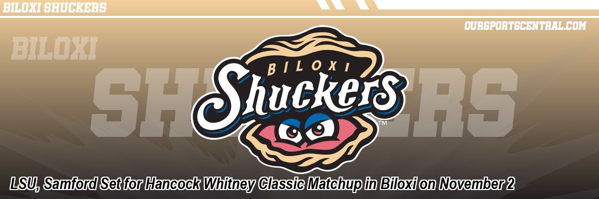 LSU, Samford Set for Hancock Whitney Classic Matchup in Biloxi on November 2