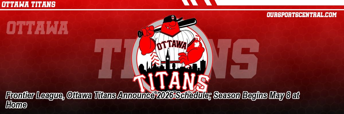 Frontier League, Ottawa Titans Announce 2026 Schedule; Season Begins May 8 at Home