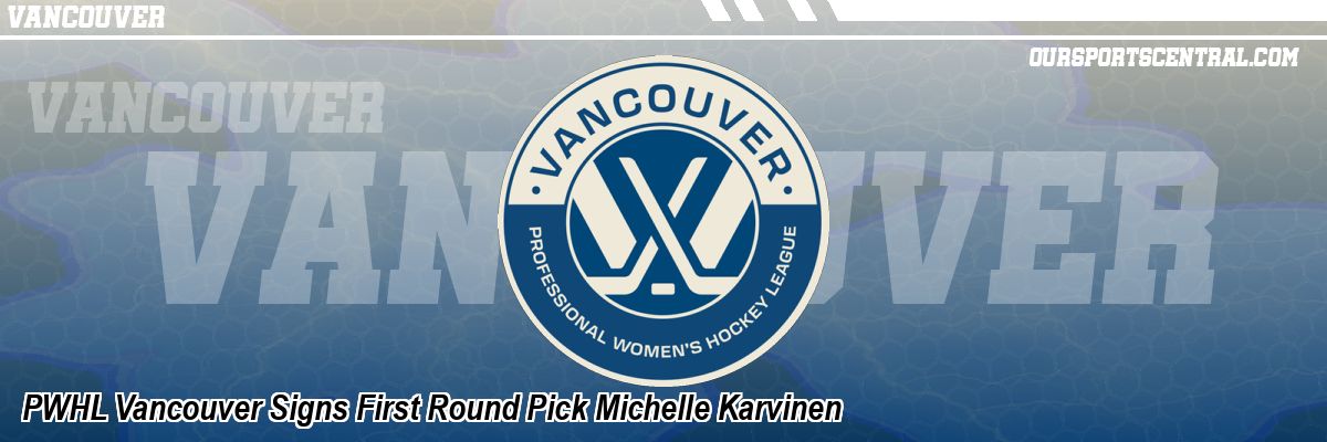 PWHL Vancouver Signs First Round Pick Michelle Karvinen