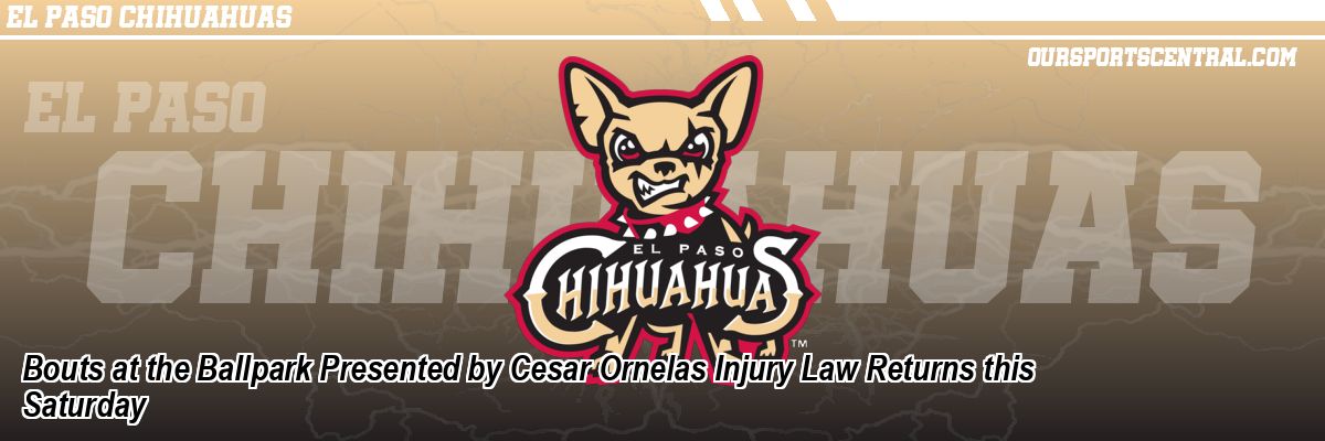 Bouts at the Ballpark Presented by Cesar Ornelas Injury Law Returns this Saturday