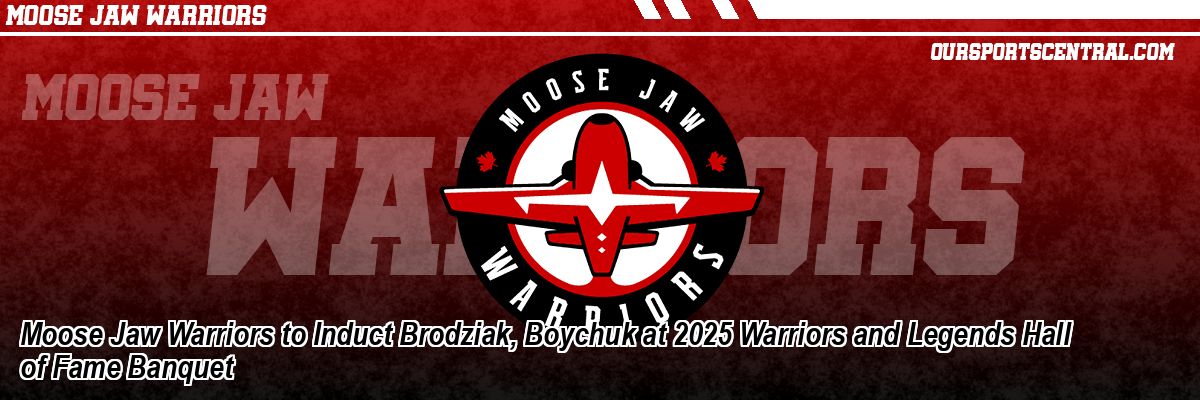 Moose Jaw Warriors to Induct Brodziak, Boychuk at 2025 Warriors and Legends Hall of Fame Banquet