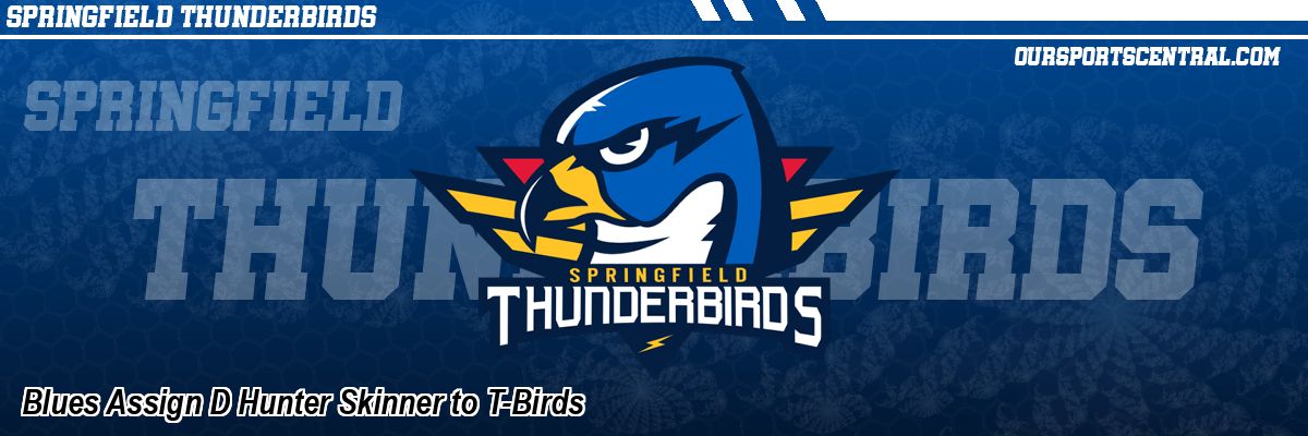 Blues Assign D Hunter Skinner to T-Birds