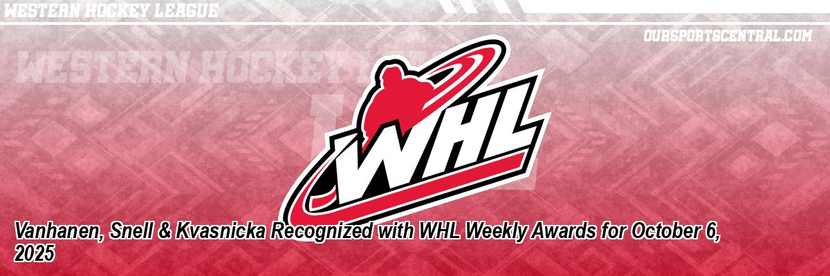 Vanhanen, Snell & Kvasnicka Recognized with WHL Weekly Awards for October 6, 2025