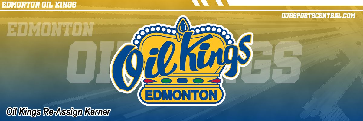 Oil Kings Re-Assign Kerner