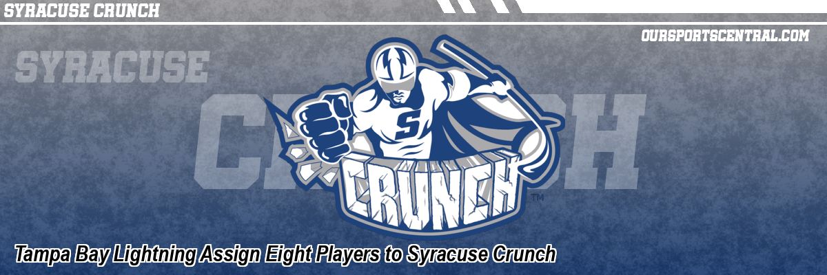 Tampa Bay Lightning Assign Eight Players to Syracuse Crunch