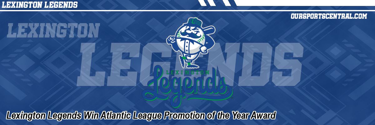 Lexington Legends Win Atlantic League Promotion of the Year Award