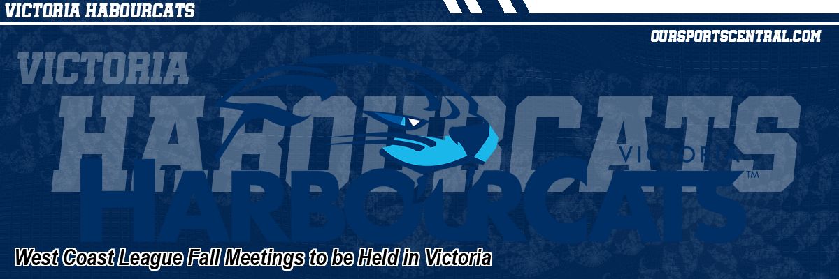 West Coast League Fall Meetings to be Held in Victoria