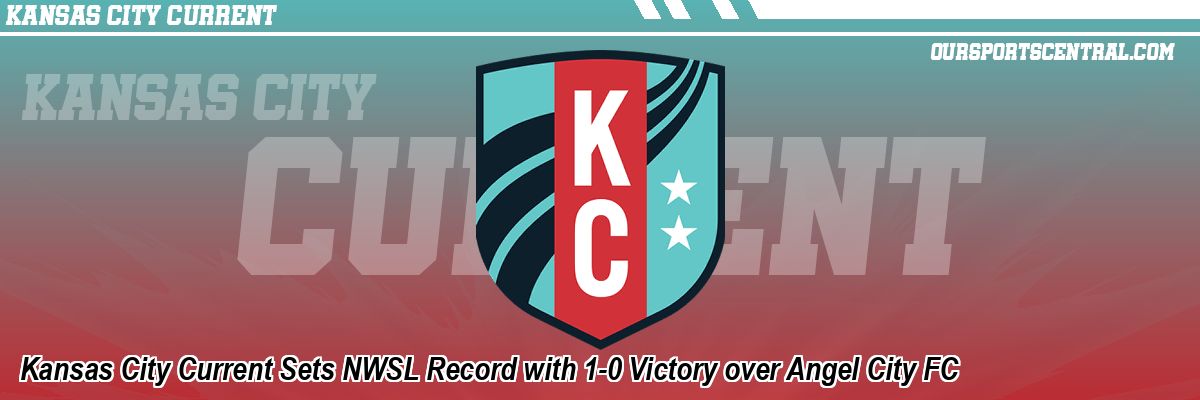 Kansas City Current Sets NWSL Record with 1-0 Victory over Angel City FC