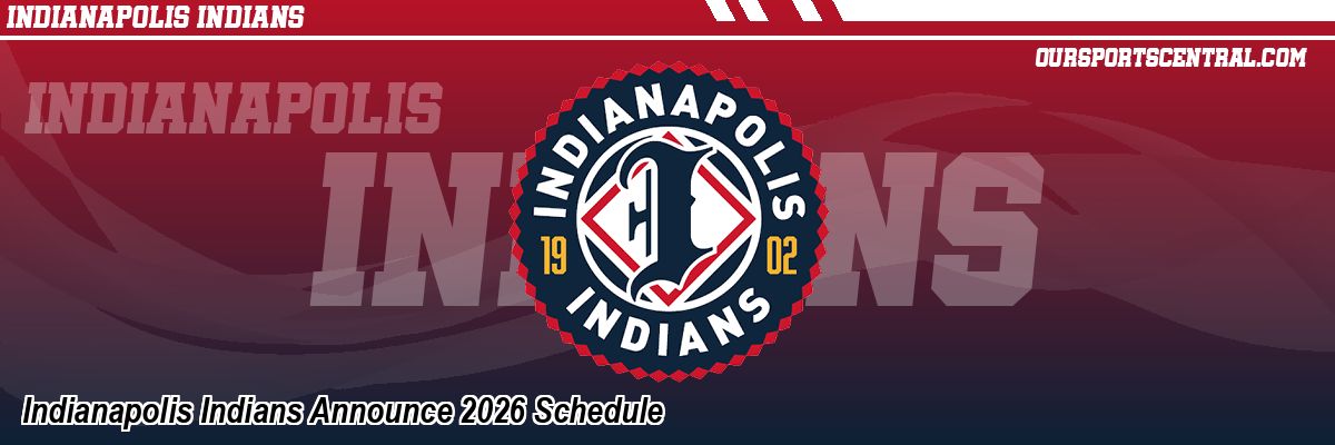 Indianapolis Indians Announce 2026 Schedule