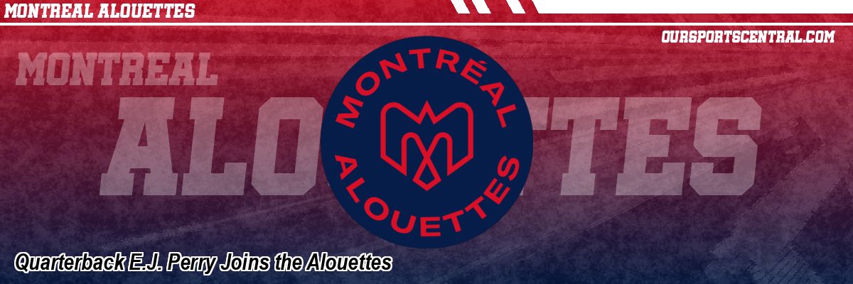 Quarterback E.J. Perry Joins the Alouettes