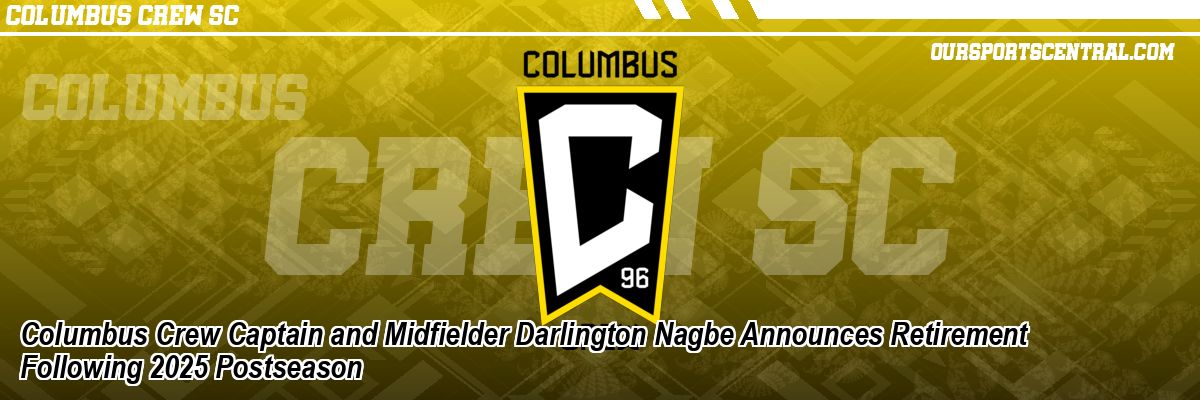 Columbus Crew Captain and Midfielder Darlington Nagbe Announces Retirement Following 2025 Postseason