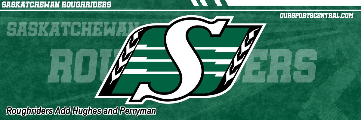 Roughriders Add Hughes and Perryman