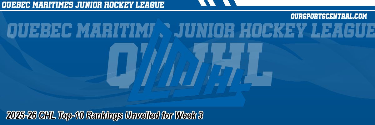 2025-26 CHL Top-10 Rankings Unveiled for Week 3