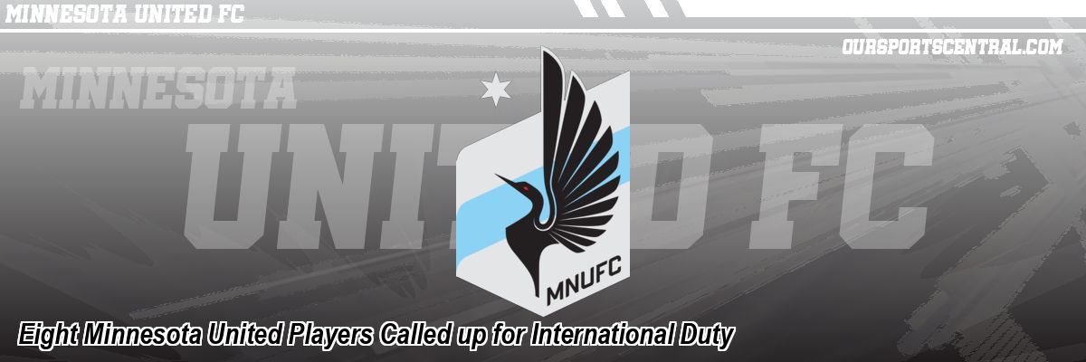 Eight Minnesota United Players Called up for International Duty