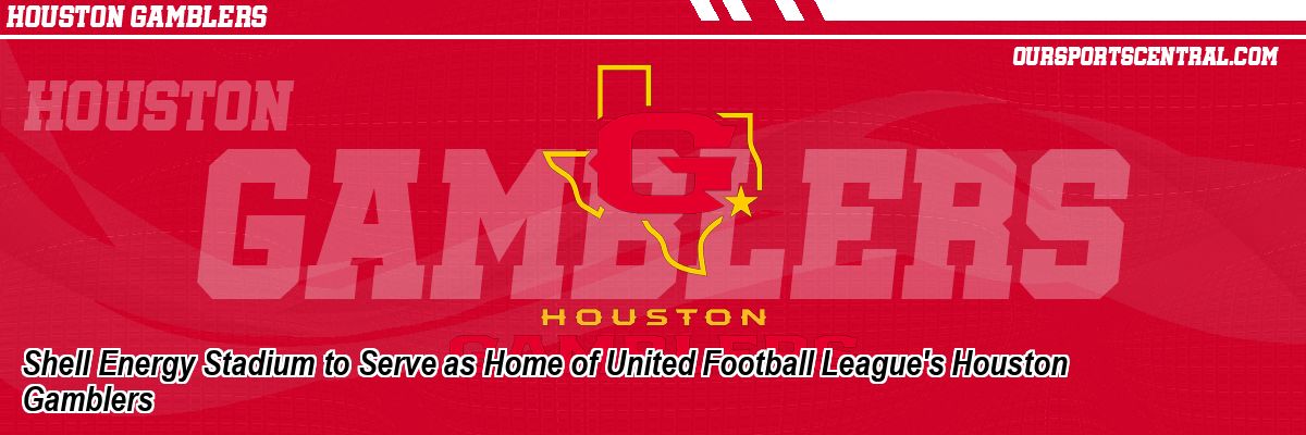 Shell Energy Stadium to Serve as Home of United Football League's Houston Gamblers
