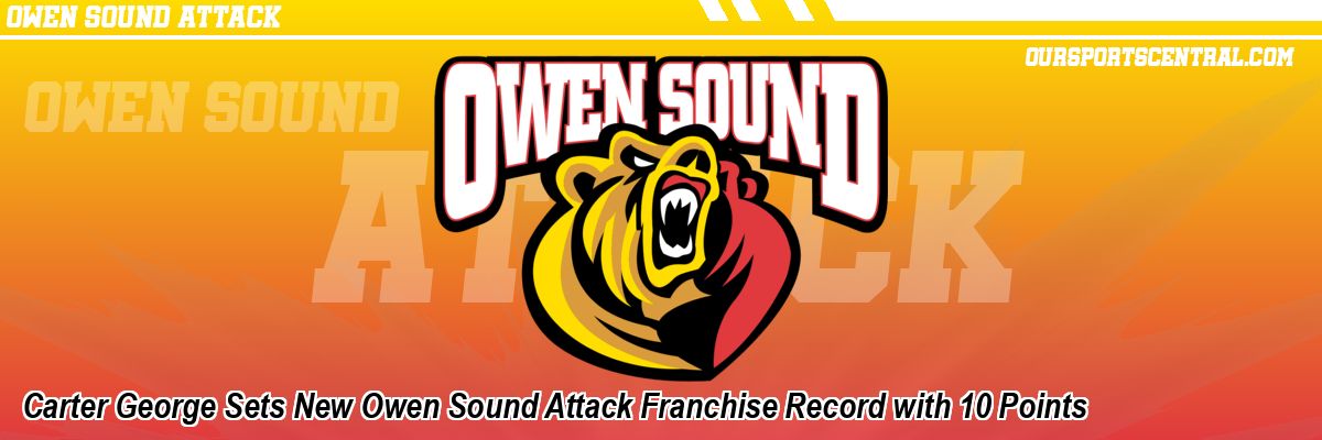 Carter George Sets New Owen Sound Attack Franchise Record with 10 Points