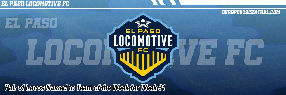 Pair of Locos Named to Team of the Week for Week 31