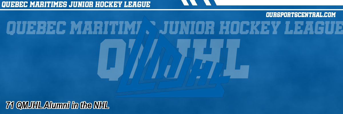 71 QMJHL Alumni in the NHL
