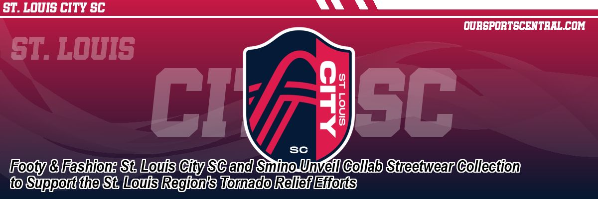 Footy & Fashion: St. Louis City SC and Smino Unveil Collab Streetwear Collection to Support the St. Louis Region's Tornado Relief Efforts