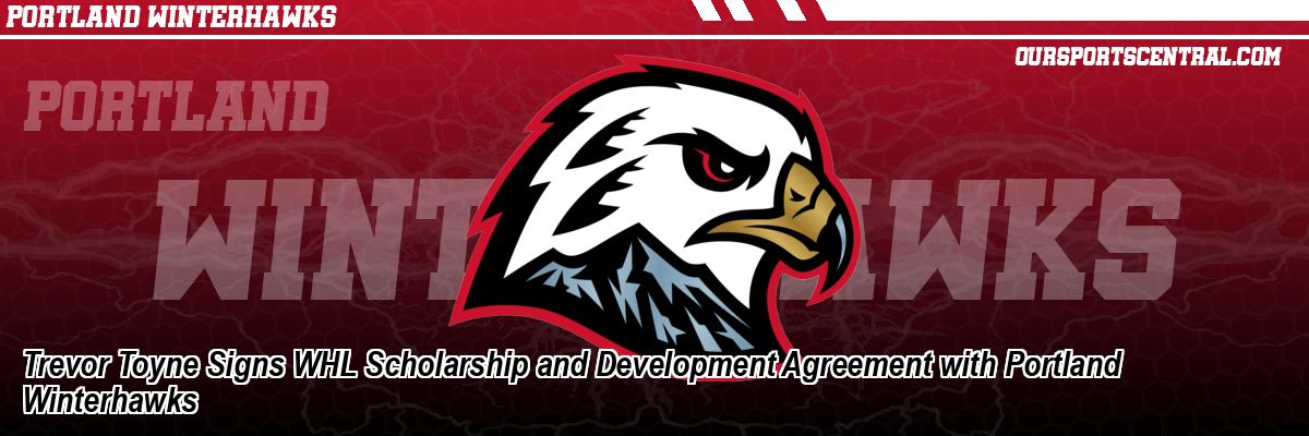 Trevor Toyne Signs WHL Scholarship and Development Agreement with Portland Winterhawks