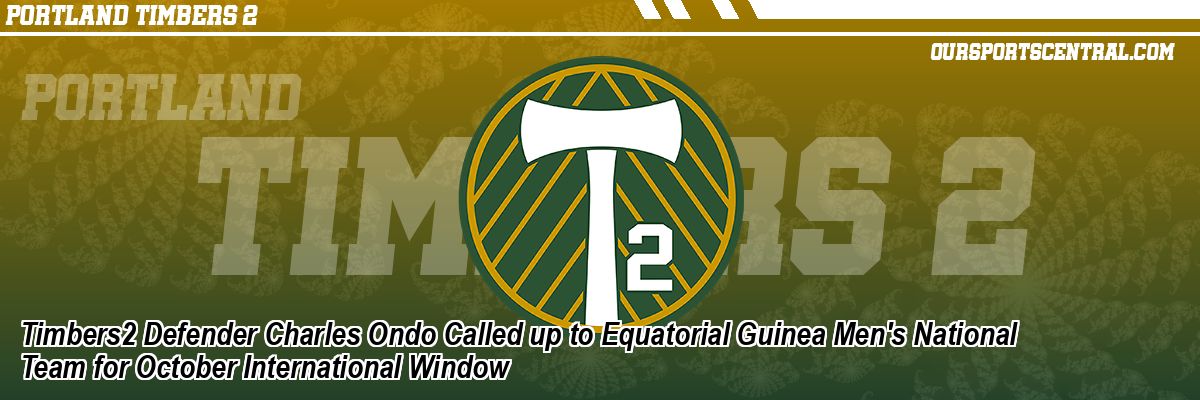 Timbers2 Defender Charles Ondo Called up to Equatorial Guinea Men's National Team for October International Window