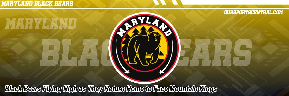 Black Bears Flying High as They Return Home to Face Mountain Kings