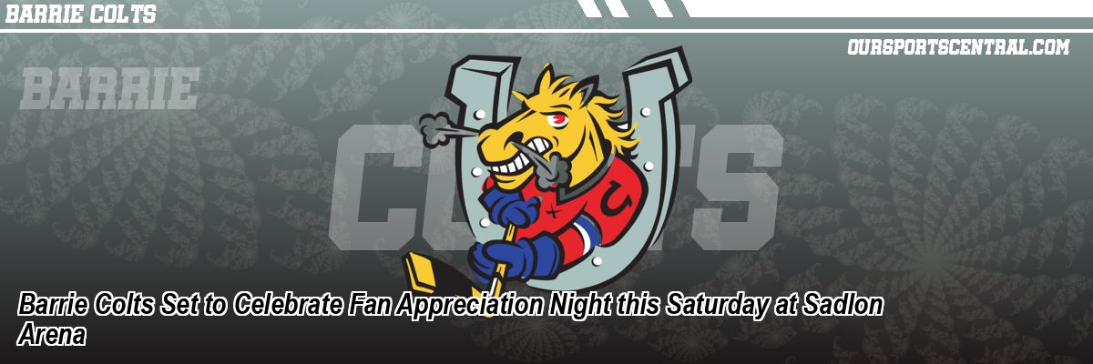 Barrie Colts Set to Celebrate Fan Appreciation Night this Saturday at Sadlon Arena