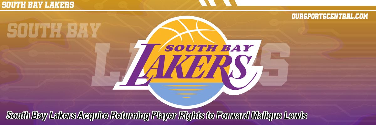 South Bay Lakers Acquire Returning Player Rights to Forward Malique Lewis