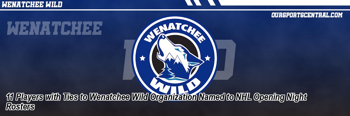 11 Players with Ties to Wenatchee Wild Organization Named to NHL Opening Night Rosters