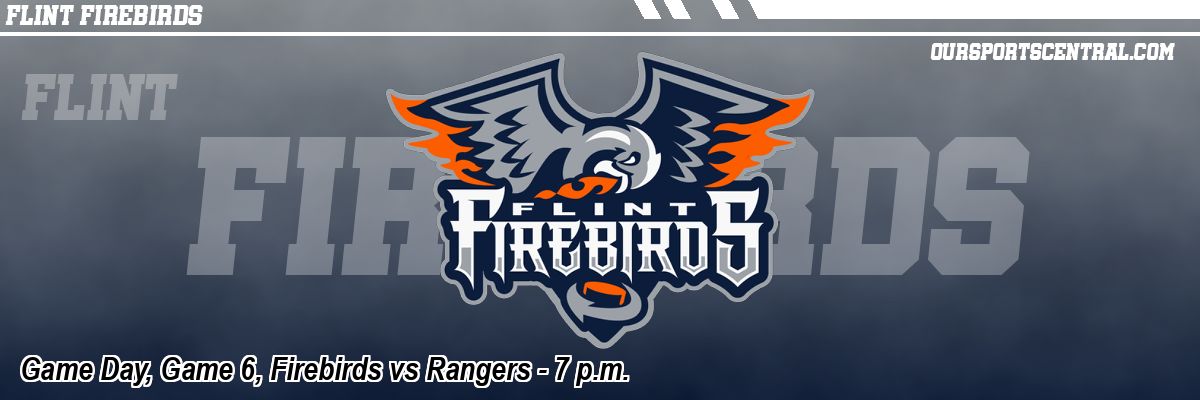 Game Day, Game 6, Firebirds vs Rangers - 7 p.m.