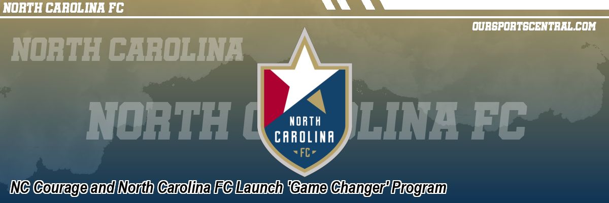 NC Courage and North Carolina FC Launch 'Game Changer' Program