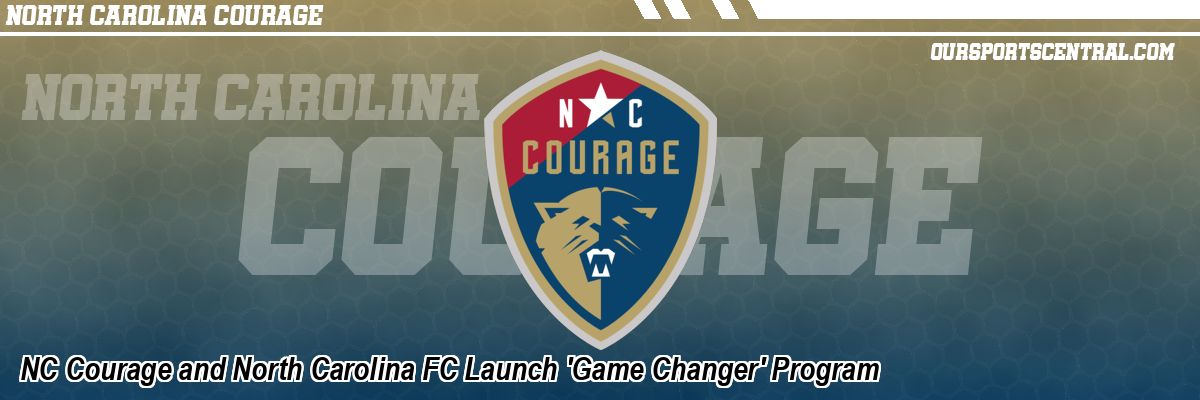 NC Courage and North Carolina FC Launch 'Game Changer' Program