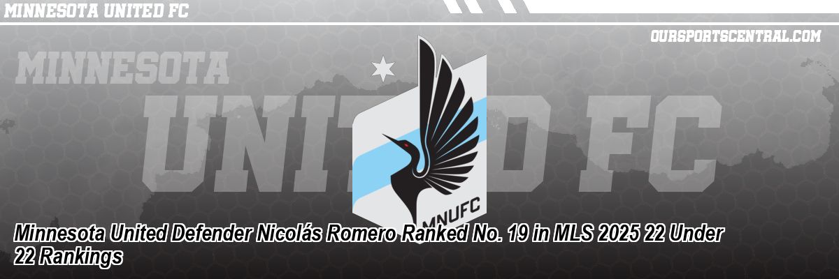 Minnesota United Defender Nicolás Romero Ranked No. 19 in MLS 2025 22 Under 22 Rankings