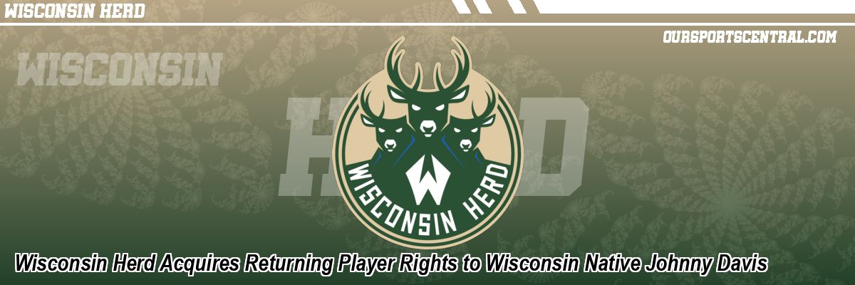 Wisconsin Herd Acquires Returning Player Rights to Wisconsin Native Johnny Davis