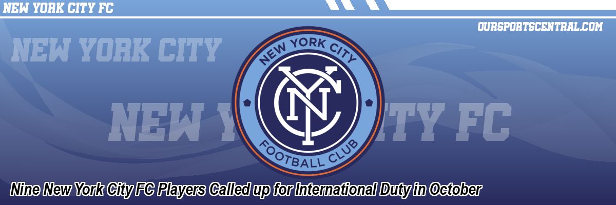 Nine New York City FC Players Called up for International Duty in October