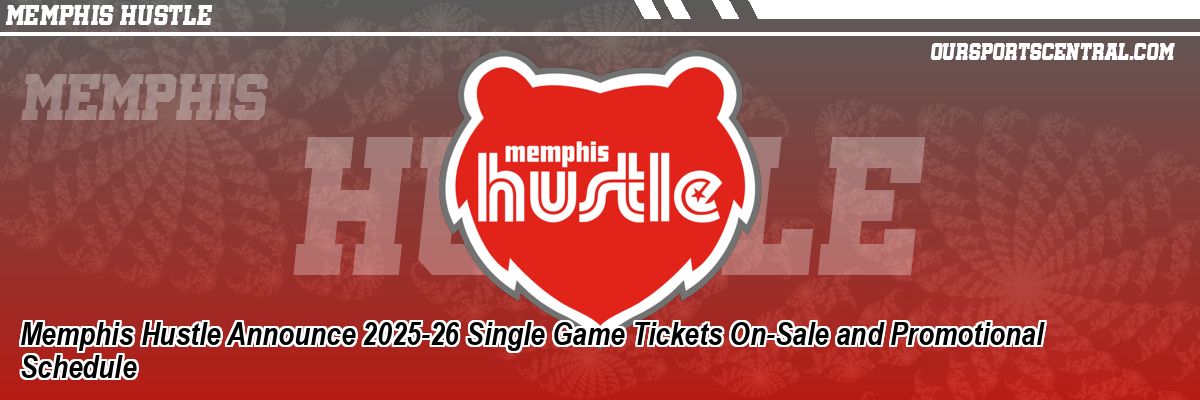Memphis Hustle Announce 2025-26 Single Game Tickets On-Sale and Promotional Schedule