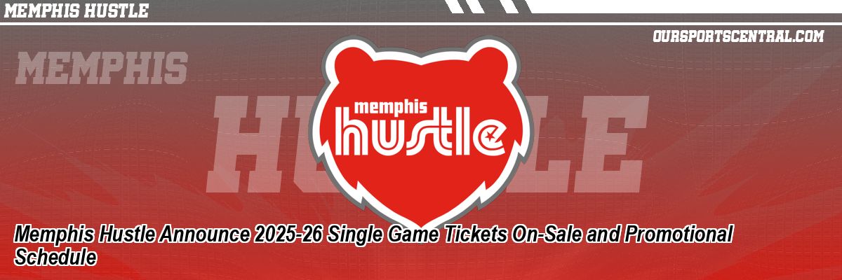 Memphis Hustle Announce 2025-26 Single Game Tickets On-Sale and Promotional Schedule